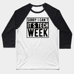 Sorry I Can't It's Tech Week Theater Lover,actor life Baseball T-Shirt